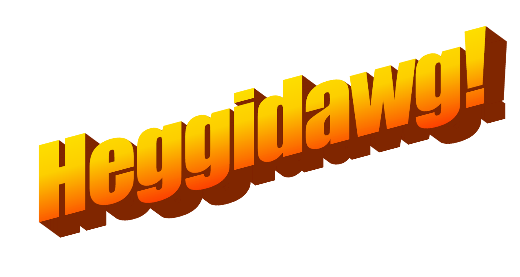 Heggidawg!